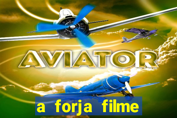 a forja filme completo dublado topflix